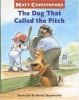 The Dog That Pitched A No-hitter - (matt Christopher Sports